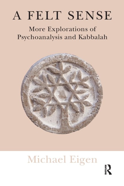 A Felt Sense: More Explorations of Psychoanalysis and Kabbalah