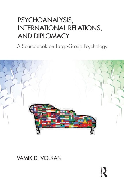 Psychoanalysis, International Relations, and Diplomacy: A Sourcebook on Large-Group Psychology