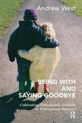 Being with and Saying Goodbye: Cultivating Therapeutic Attitude in Professional Practice