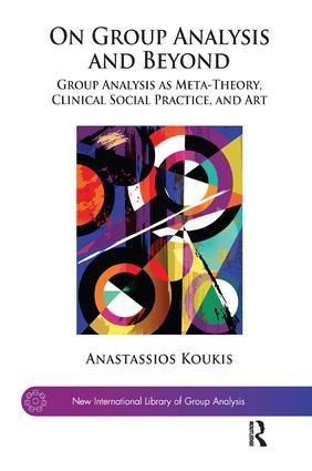 On Group Analysis and Beyond: Group Analysis as Meta-Theory, Clinical Social Practice, and Art