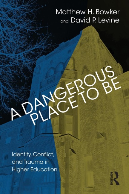 A Dangerous Place to Be: Identity, Conflict, and Trauma in Higher Education
