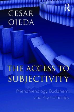 The Access to Subjectivity: Phenomenology, Buddhism, and Psychotherapy