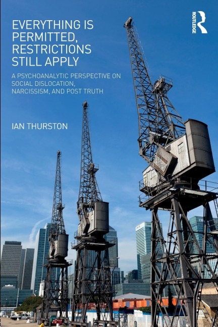 Everything is Permitted, Restrictions Still Apply: A Psychoanalytic Perspective on Social Dislocation, Narcissism, and Post Truth