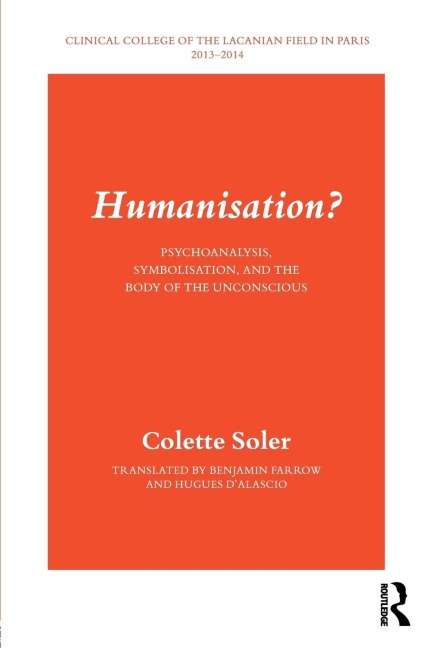 Humanisation?: Psychoanalysis, Symbolisation, and the Body of the Unconscious