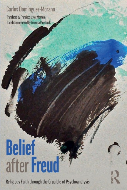 Belief after Freud: Religious Faith through the Crucible of Psychoanalysis