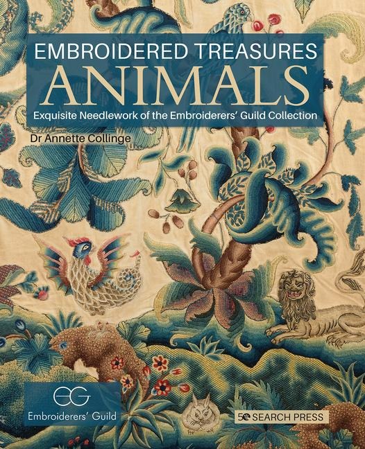 Embroidered Treasures: Animals: Exquisite Needlework of the Embroiderers Guild Collection