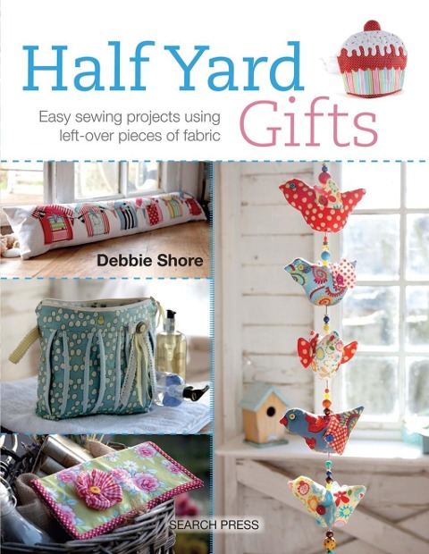 Half Yard(TM) Gifts: Easy Sewing Projects Using Leftover Pieces of Fabric