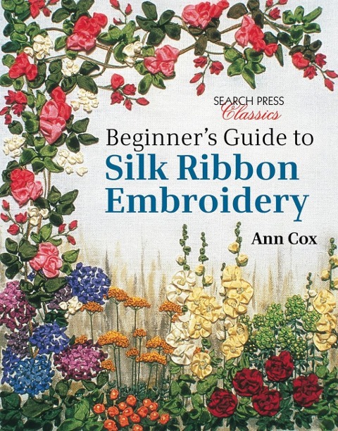 Beginners Guide to Silk Ribbon Embroidery: Re-Issue