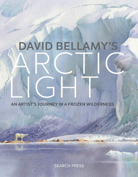 David Bellamys Arctic Light: An Artists Journey in a Frozen Wilderness