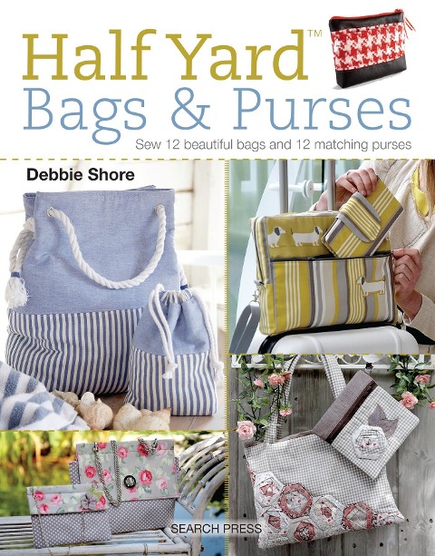 Half Yard(TM) Bags & Purses: Sew 12 Beautiful Bags and 12 Matching Purses