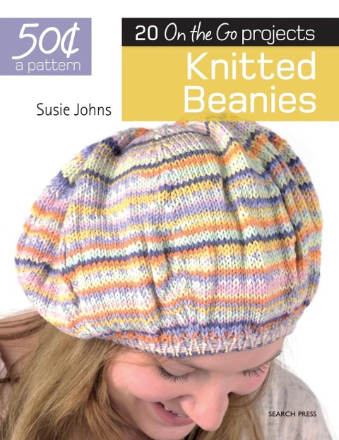 50 Cents a Pattern: Knitted Beanies: 20 on the Go Projects