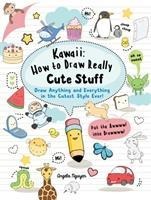 Kawaii: How to Draw Really Cute Stuff: Draw Anything and Everything in the Cutest Style Ever!