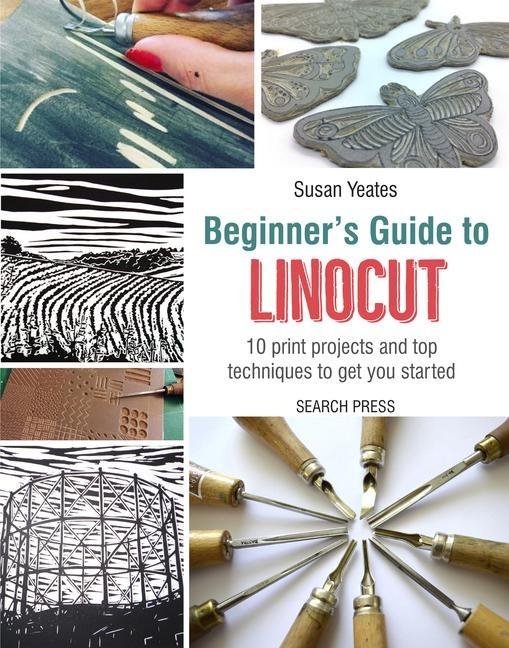 Beginners Guide to Linocut: 10 Print Projects with Top Techniques to Get You Started
