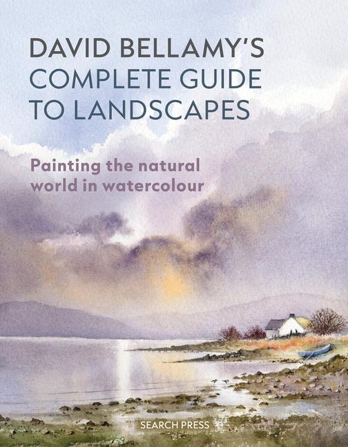David Bellamys Complete Guide to Landscapes: Painting the Natural World in Watercolour