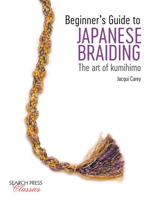 Beginners Guide to Japanese Braiding: The Art of Kumihimo