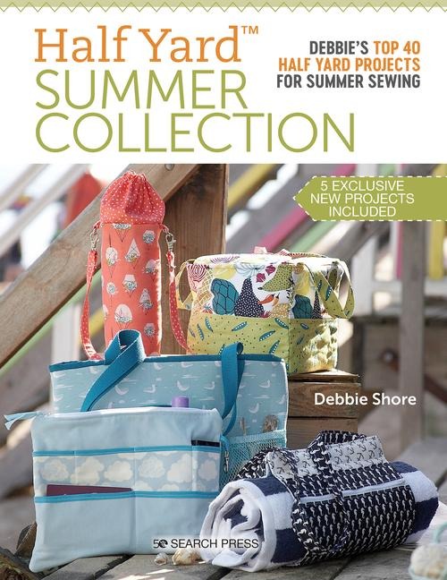 Half Yard(TM) Summer Collection: DebbieS Top 40 Half Yard Projects for Summer Sewing