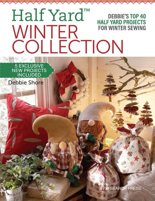 Half Yard(TM) Winter Collection: DebbieS Top 40 Half Yard Projects for Winter Sewing