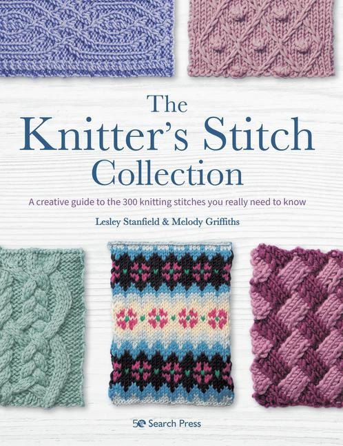 The Knitters Stitch Collection: A Creative Guide to the 300 Knitting Stitches You Really Need to Know