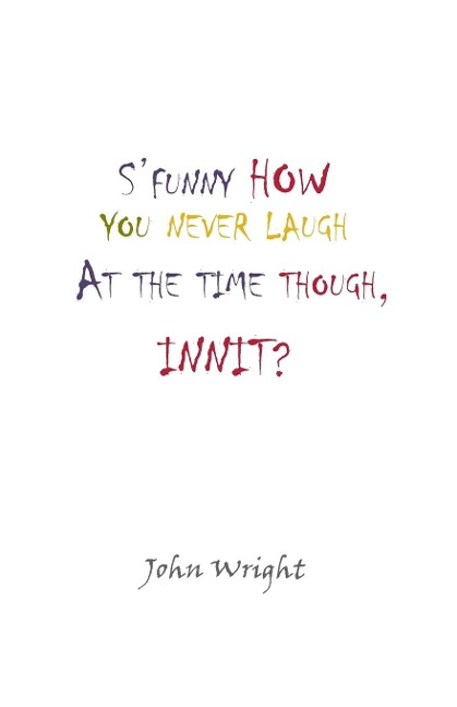 SFunny How You Never Laugh at the Time Though, Innit?