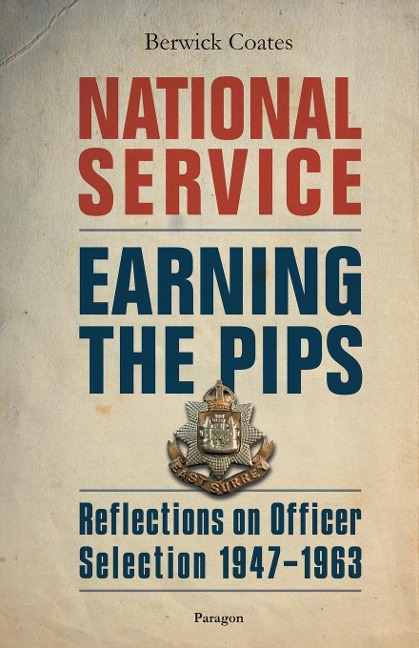 National Service - Earning the Pips: Reflections on Officer Selection - 1947-1963