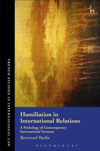 Humiliation in International Relations A Pathology of Contemporary International Systems