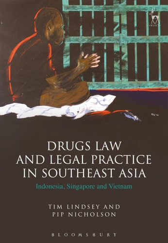 Drugs Law and Legal Practice in Southeast Asia Indonesia, Singapore and Vietnam