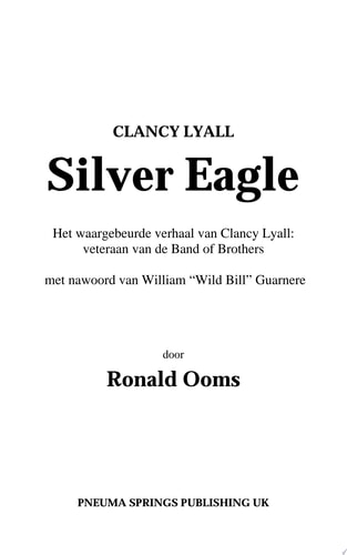Silver Eagle (Dutch Version) Het waargebeurd verhaal van Clancy Lyall. Veteraan van de Band of Brothers.