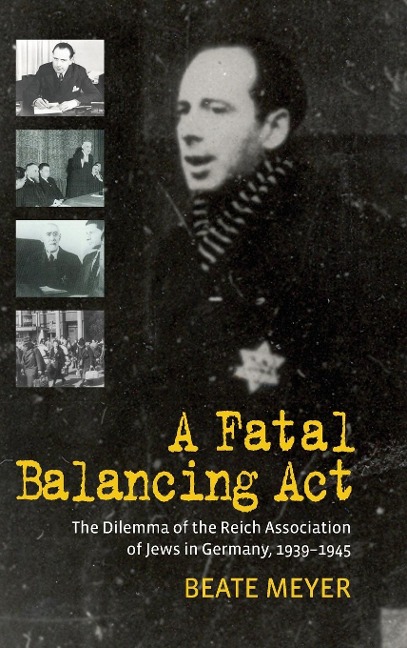 A Fatal Balancing ACT: The Dilemma of the Reich Association of Jews in Germany, 1939-1945
