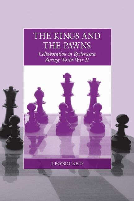 The Kings and the Pawns: Collaboration in Byelorussia During World War II