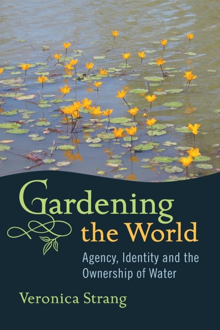 Gardening the World: Agency, Identity and the Ownership of Water