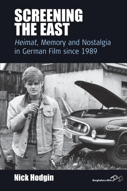 Screening the East: Heimat, Memory and Nostalgia in German Film since 1989