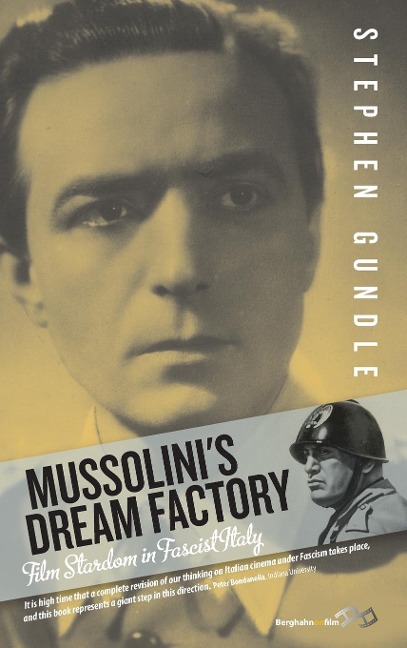 Mussolinis Dream Factory: Film Stardom in Fascist Italy