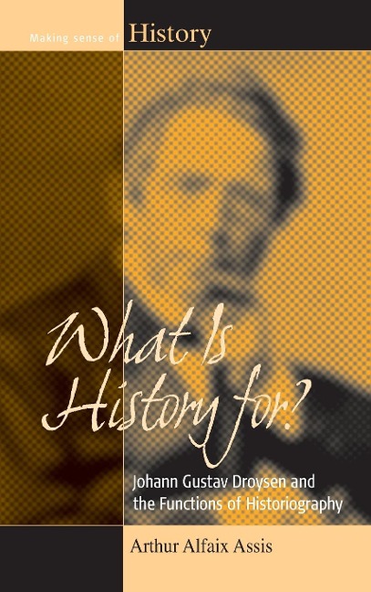 What Is History For?: Johann Gustav Droysen and the Functions of Historiography