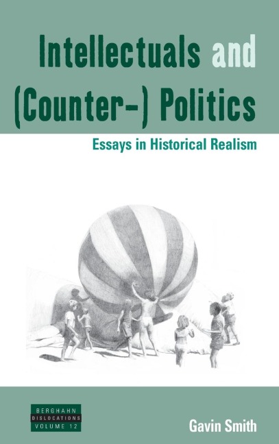 Intellectuals and (Counter-) Politics: Essays in Historical Realism