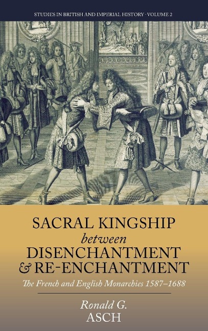 Sacral Kingship Between Disenchantment and Re-enchantment: The French and English Monarchies 1587-1688