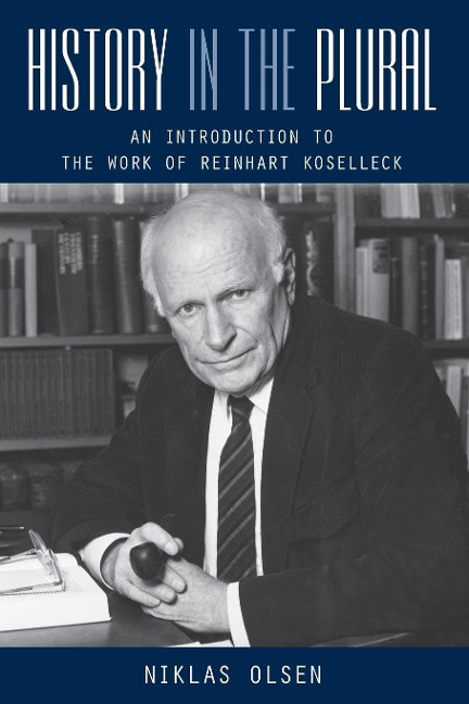 History in the Plural: An Introduction to the Work of Reinhart Koselleck