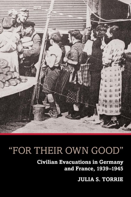 For Their Own Good: Civilian Evacuations in Germany and France, 1939-1945