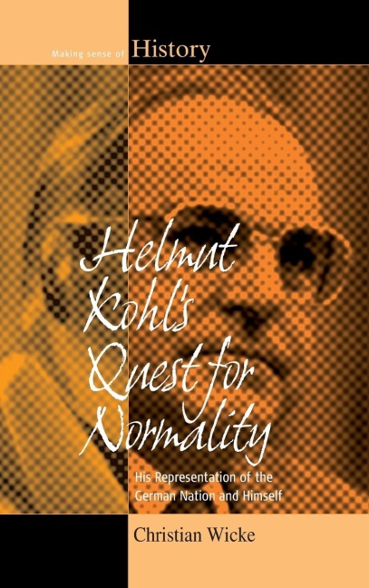Helmut Kohls Quest for Normality: His Representation of the German Nation and Himself