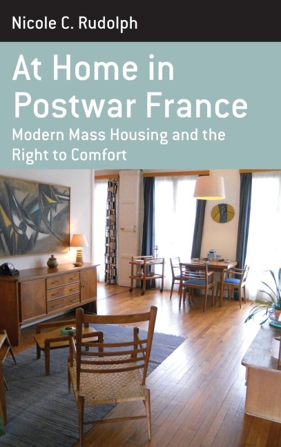 At Home in Postwar France: Modern Mass Housing and the Right to Comfort