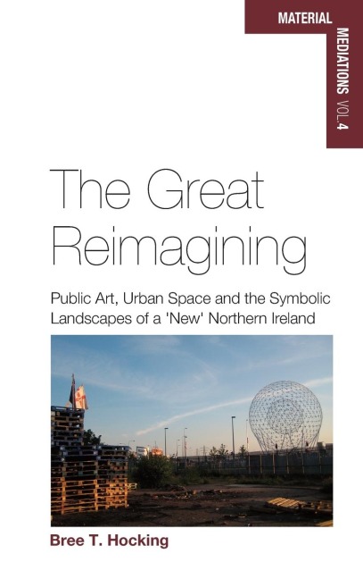 The Great Reimagining: Public Art, Urban Space, and the Symbolic Landscapes of a New Northern Ireland