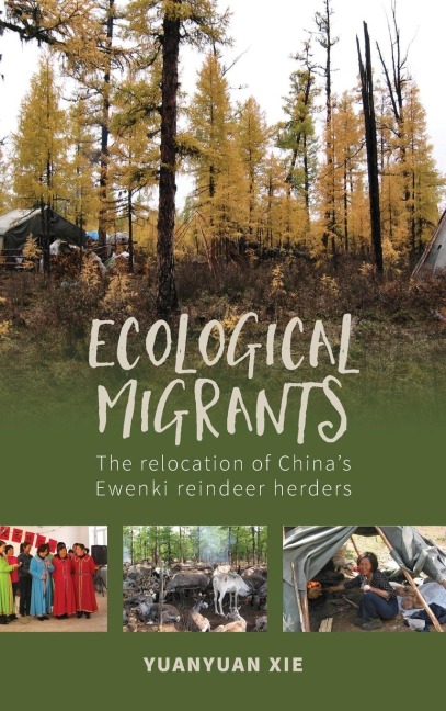 Ecological Migrants: The Relocation of Chinas Ewenki Reindeer Herders