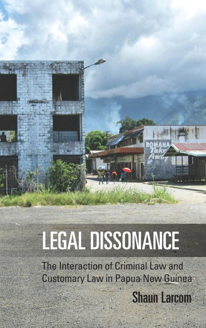 Legal Dissonance: The Interaction of Criminal Law and Customary Law in Papua New Guinea