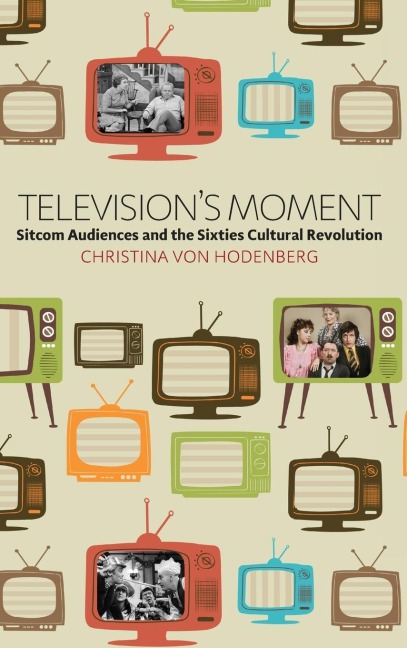 Televisions Moment: Sitcom Audiences and the Sixties Cultural Revolution
