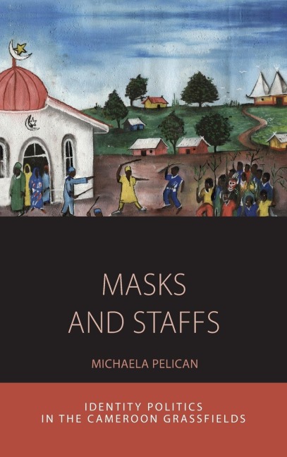 Masks and Staffs: Identity Politics in the Cameroon Grassfields