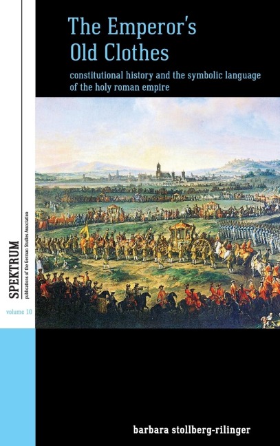 The Emperors Old Clothes: Constitutional History and the Symbolic Language of the Holy Roman Empire