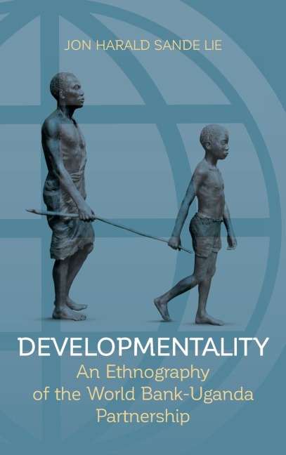 Developmentality: An Ethnography of the World Bank-Uganda Partnership