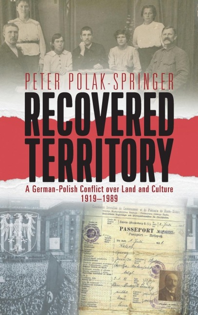 Recovered Territory: A German-Polish Conflict over Land and Culture, 1919-1989