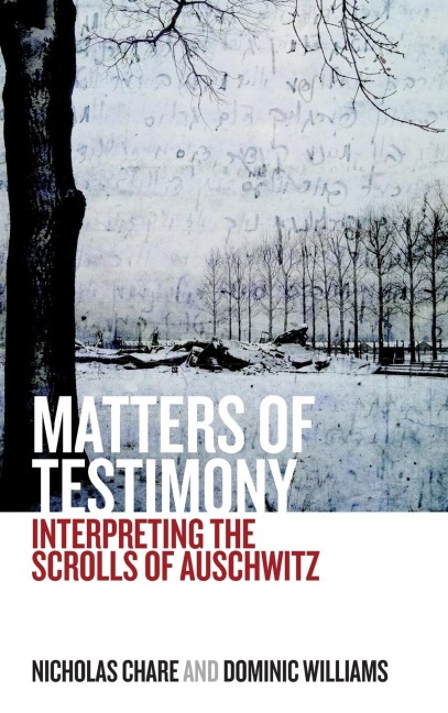 Matters of Testimony: Interpreting the Scrolls of Auschwitz