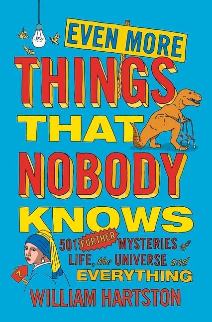 Even More Things That Nobody Knows: 501 Further Mysteries of Life, the Universe and Everything