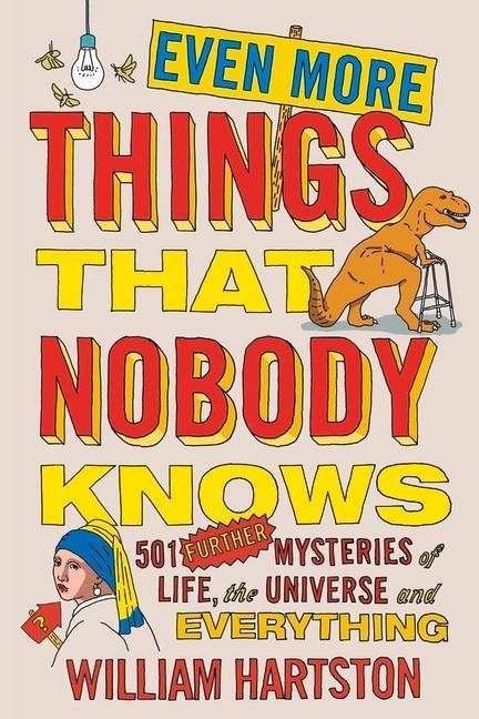 Even More Things That Nobody Knows: 501 Further Mysteries of Life, the Universe and Everything